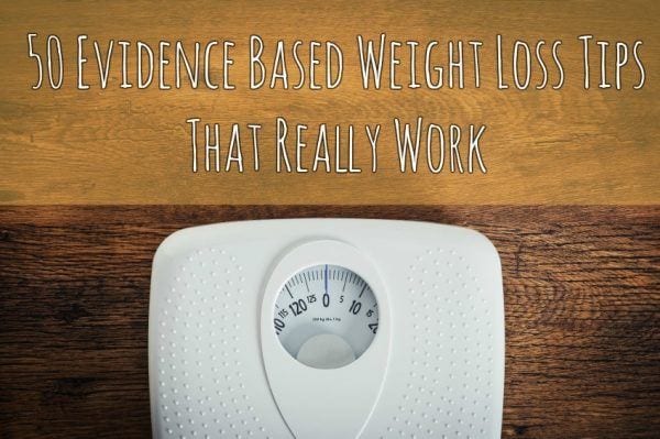 50 Evidence Based Weight Loss Tips That Really Work According To Science