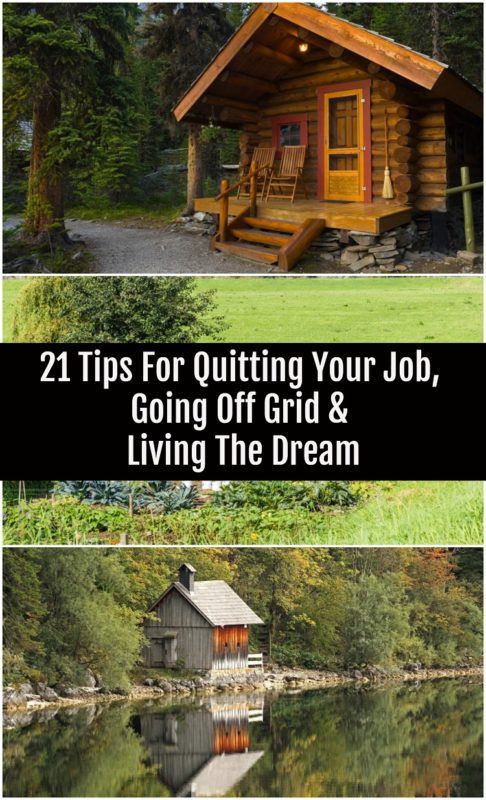 21 Tips For Quitting Your Job, Going Off Grid & Living The Dream